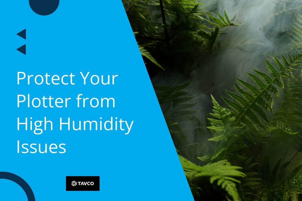 Protect Your Plotter from High Humidity Issues - TAVCO