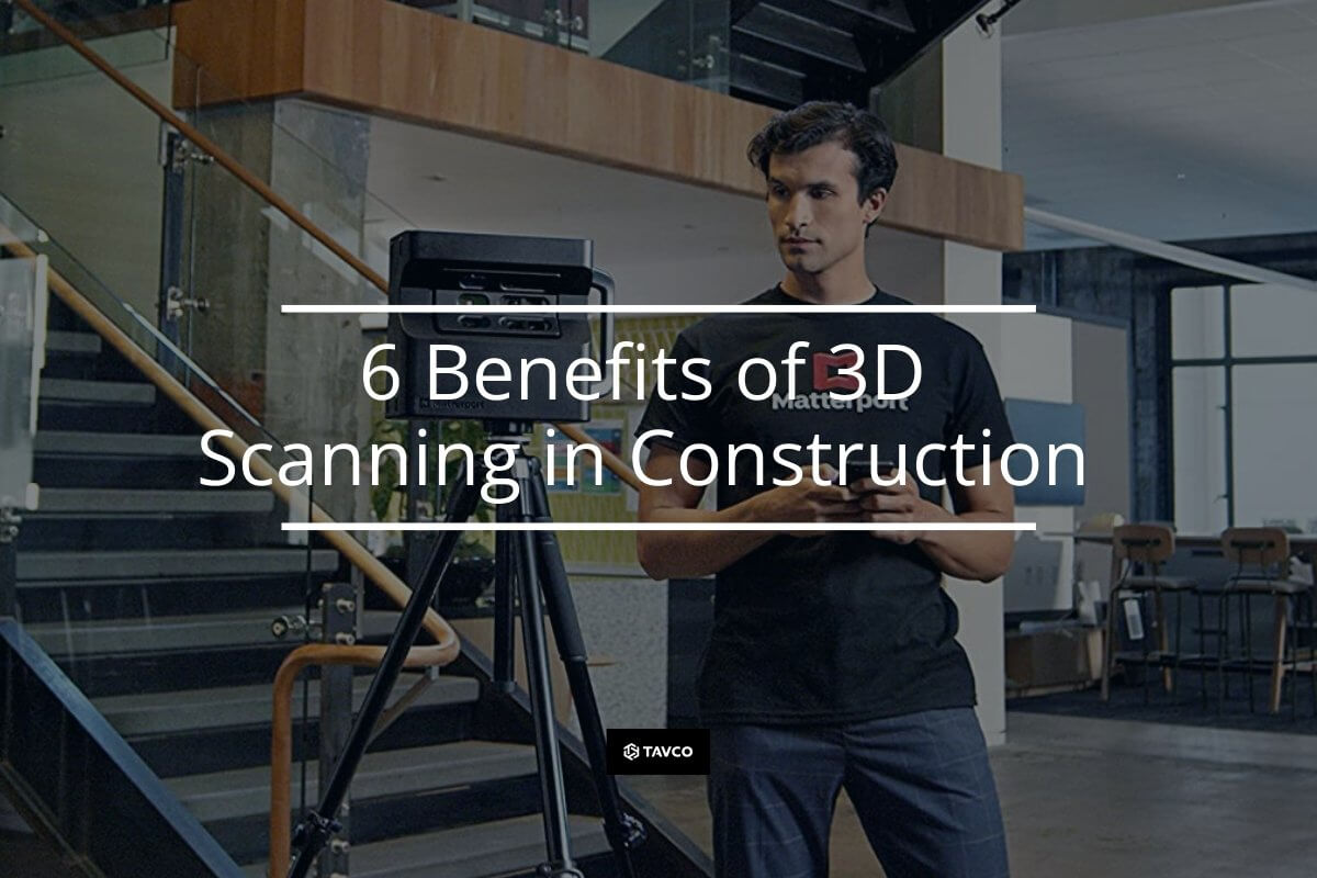 6 Benefits of 3D Scanning in Construction - TAVCO
