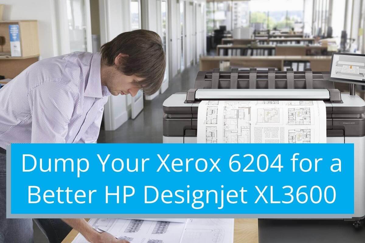 Dump Your Xerox 6204 Plotter for a Better HP XL3600