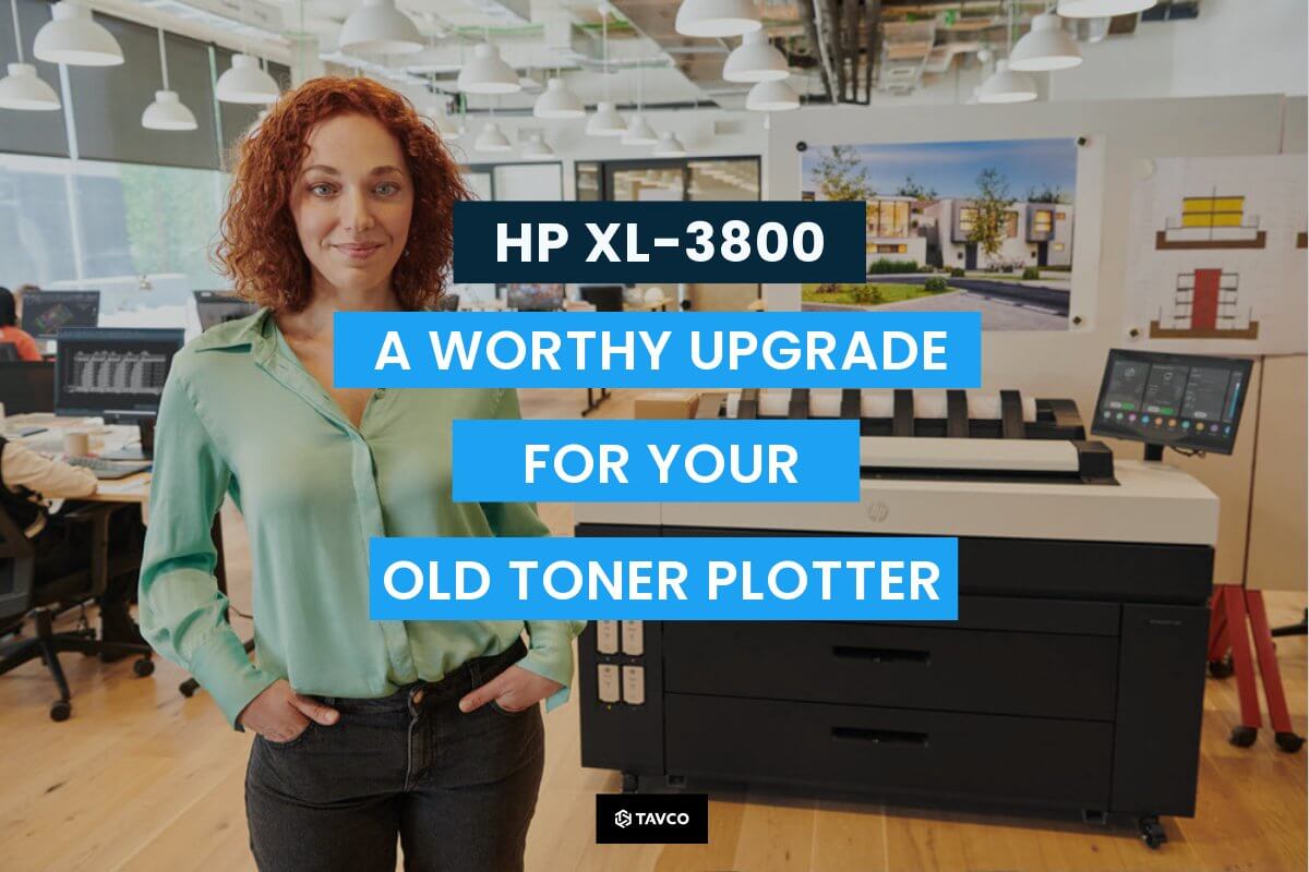 HP XL-3800: A Worthy Upgrade for Your Toner Plotter - TAVCO