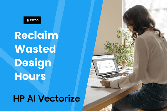 Reclaim Wasted Design Hours with HP's AI-Vectorize - TAVCO