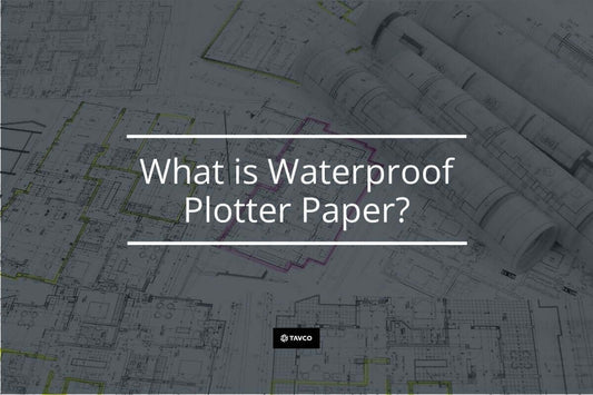 What is Waterproof Plotter Paper? - TAVCO