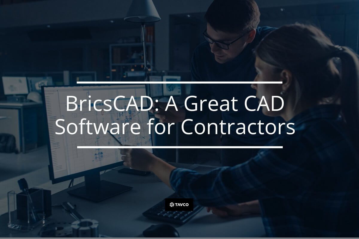 BricsCAD: A Great CAD Software for Contractors - TAVCO