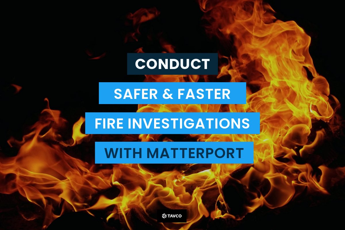 Conduct Safer, Faster Fire Investigations with Matterport - TAVCO