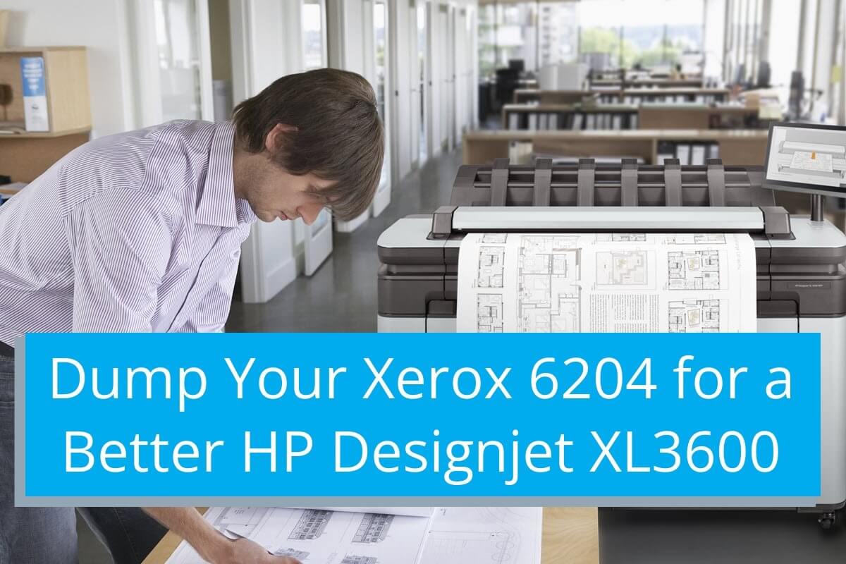 Dump Your Xerox 6204 Plotter for a Better HP XL3600 - TAVCO