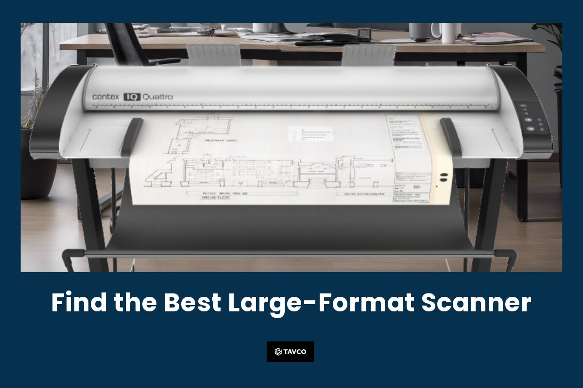 Find the Best Large-Format Scanner for Your Work - TAVCO