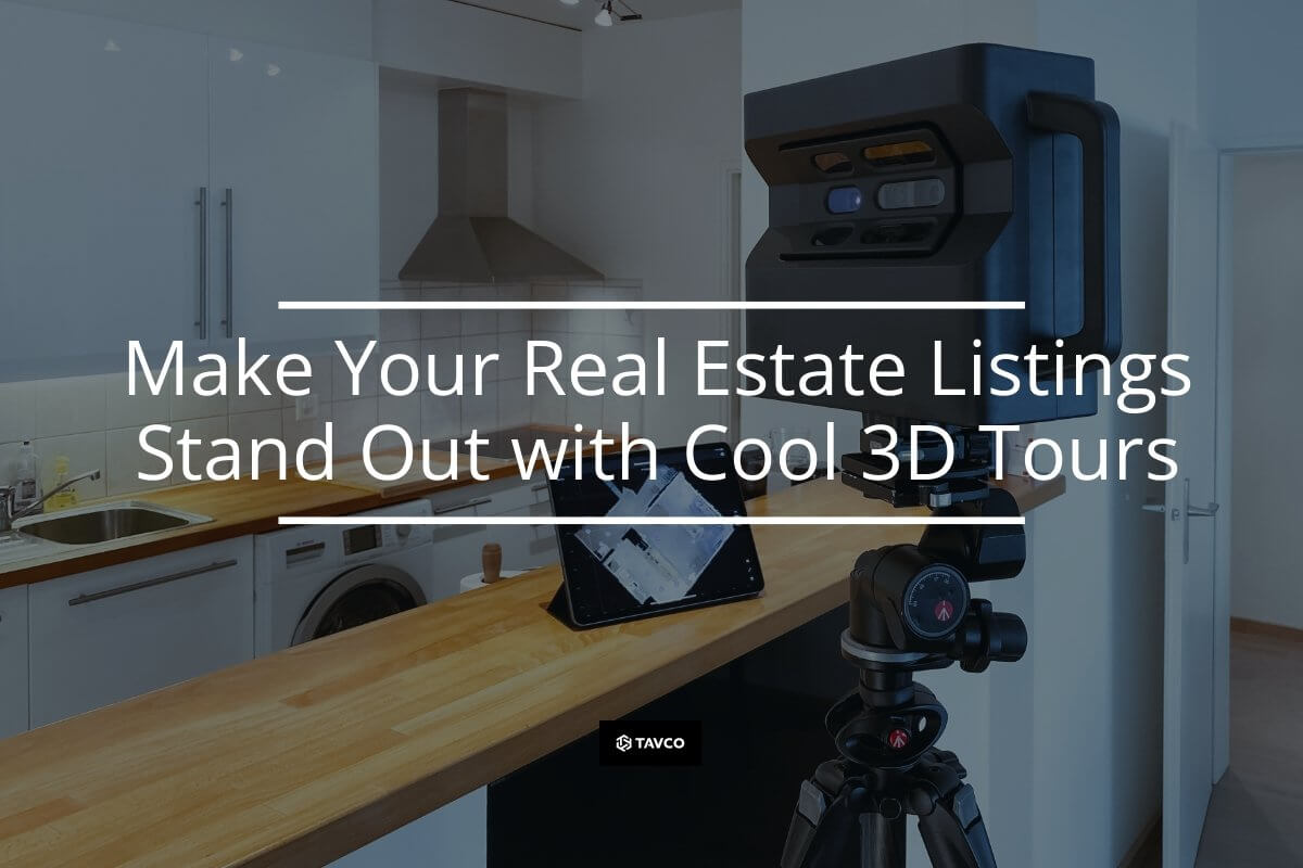 Make Your Real Estate Listings Stand Out by Using Cool 3D Tours - TAVCO