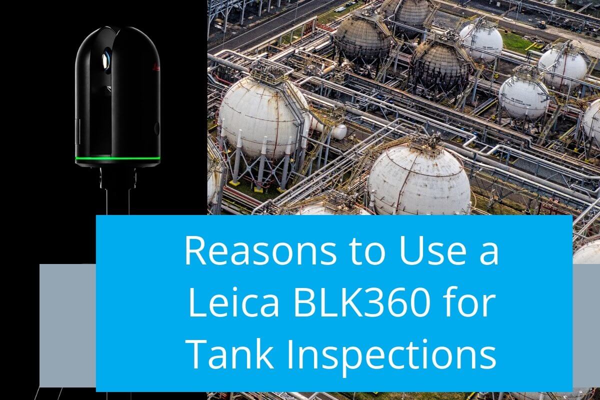 Reasons to use a Leica BLK360 for Tank Inspections - TAVCO