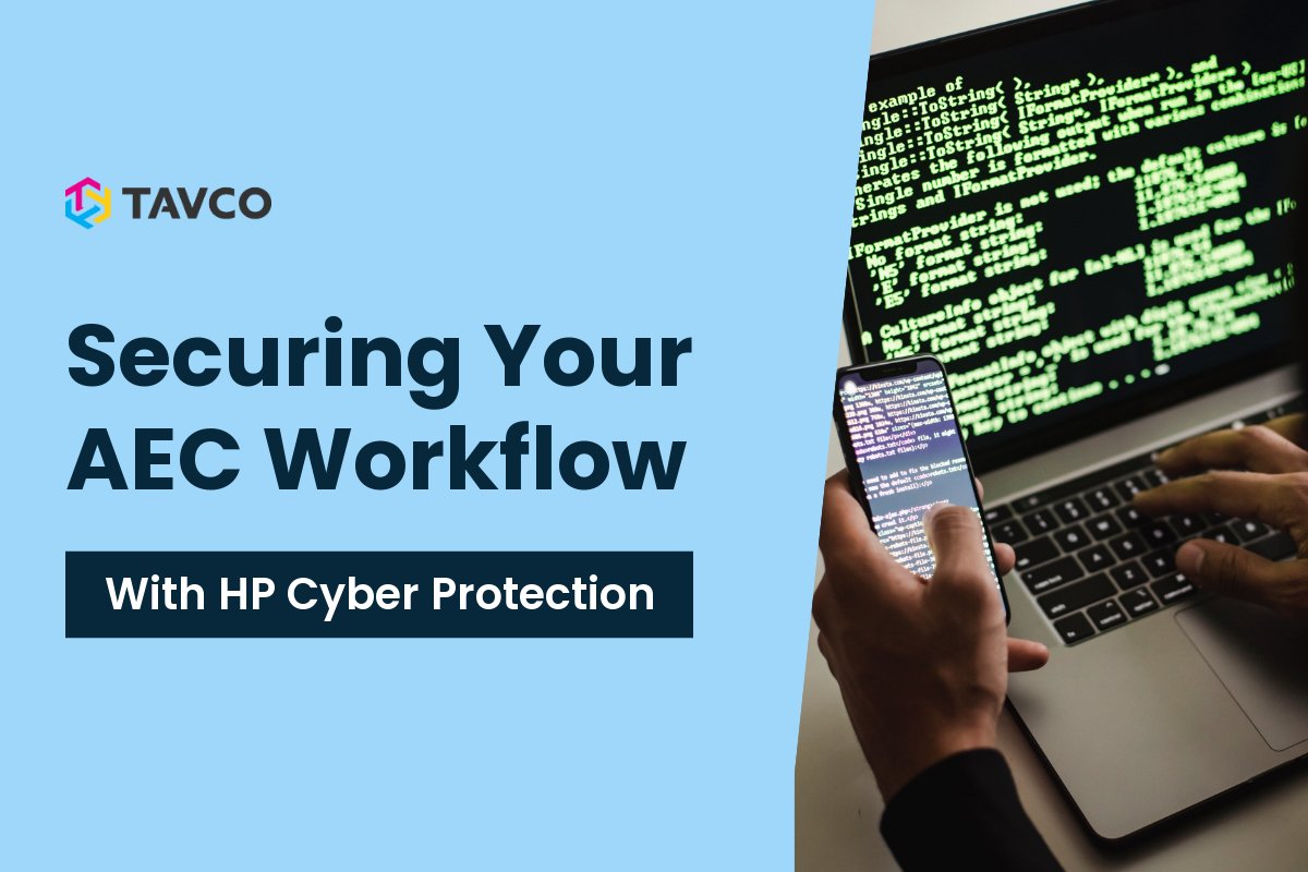 Securing Your AEC Workflow with HP DesignJet Cyber Protection - TAVCO