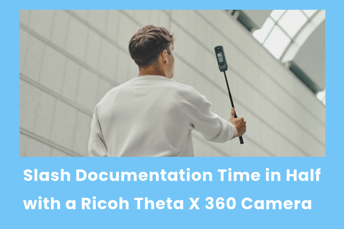Slash Documentation Time in Half with a Ricoh Theta X 360 Camera - TAVCO