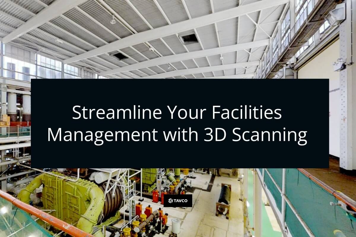 Streamline Your Facilities Management with 3D Scanning - TAVCO