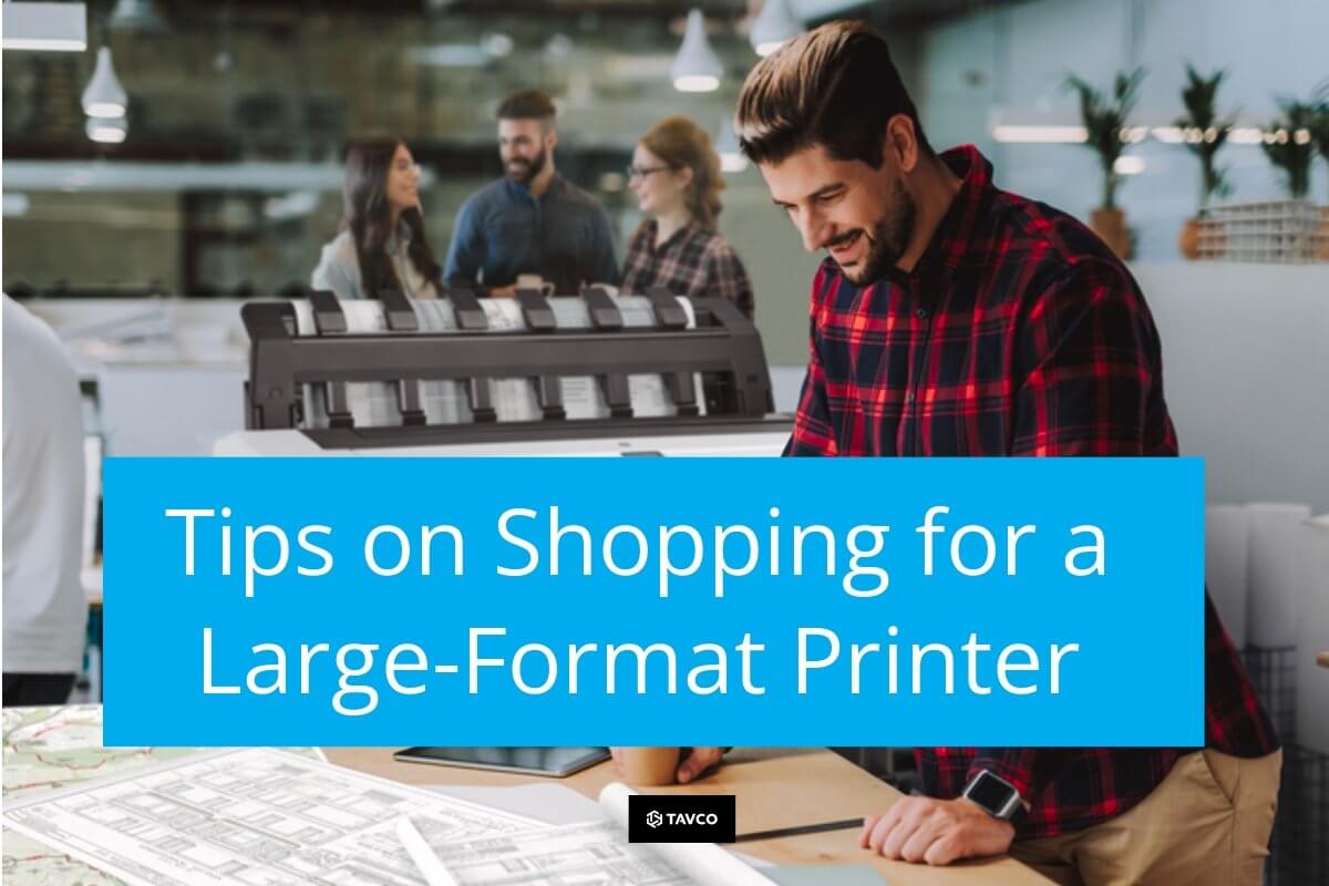 Tips on Shopping for a Large Format Printer - TAVCO