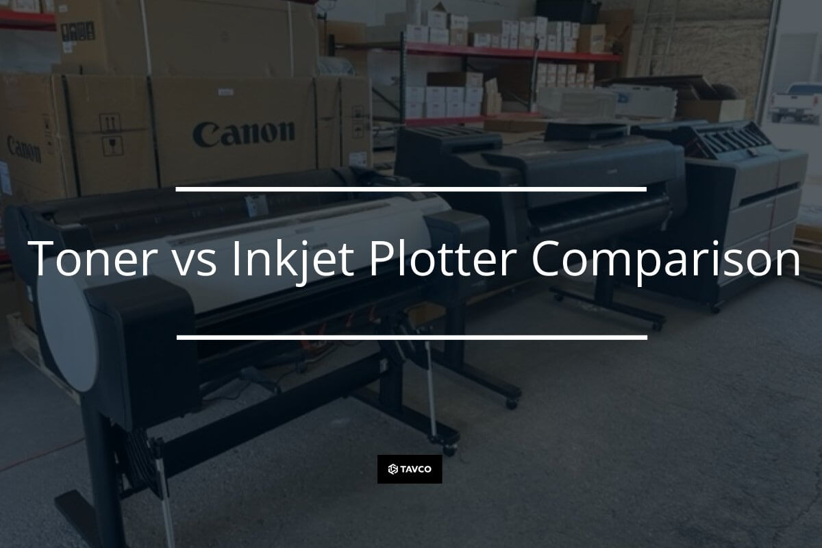 Toner vs Inkjet Plotter Comparison [2023 ] - TAVCO