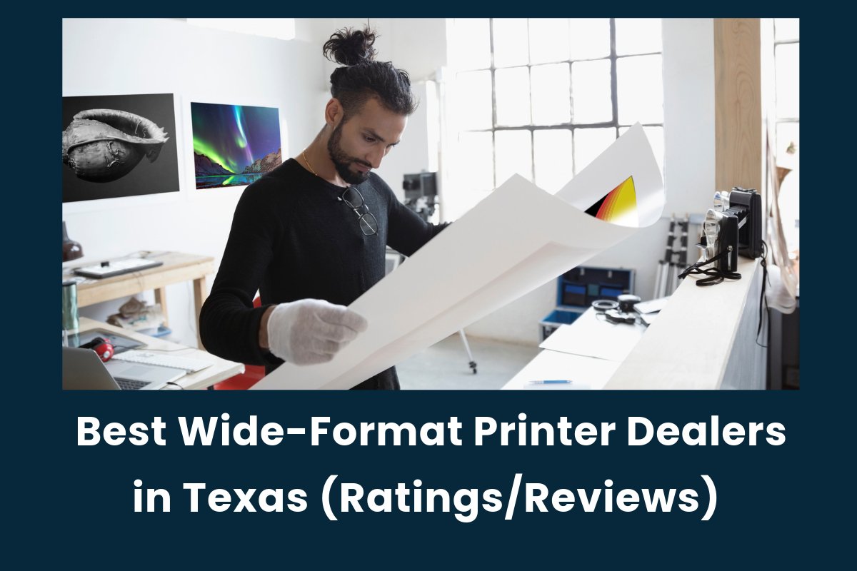 Who Are the Best Wide Format Printer Dealers in Texas? (Ratings/Reviews) - TAVCO